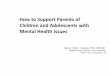 Supporting Parents of Children with Mental Disorders parents of children with mental health problems Found no articles/research on SUPPORTING parents ... School not treating child