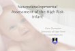 Neurodevelopmental Assessment of the High Risk Infant · Neurodevelopmental Assessment of the High Risk Infant Clare Thompson University of Cape Town Neonatal Medicine . ... •Neurological