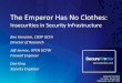 The Emperor Has No Clothes - Black Hat Briefings · The Emperor Has No Clothes: Insecurities in Security Infrastructure Ben Feinstein, CISSP GCFA Director of Research ... •Cisco