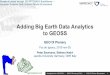 Adding Big Earth Data Analytics to GEOSS · Adding Big Earth Data Analytics to GEOSS GEO IX Plenary ... •encodings, band extraction, scaling, reprojection, ... Agile Analytics