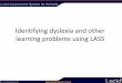 Identifying dyslexia and other learning problems using … · Identifying dyslexia and other learning problems using LASS . ... phonological awareness, ... that accompany each test