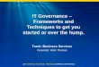 IT Governance – Frameworks and Techniques to get … Governance – Frameworks and Techniques to get you ... of the governance and compliance landscape ... COBIT is a governance