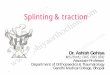 Splinting & tractiongohiyaorthoclinic.com/.../2015/07/traction-and-splints.pdfBohler Braun Splint Dr. Ashish Gohiya 23 Plaster 24 Above elbow Below elbow 25 Above knee Below knee 26