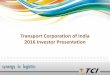 Transport Corporation of India 2016 Investor Presentation · happens in India, save logistics costs nationwide for cargo handled and evacuated through seaports, boost overall economic