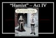 “Hamlet” – Act IV - Dearborn Public Schools€œHamlet” – Act IV ... Scene 2: Hamlet eventually agree to be escorted to Claudius