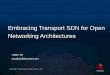 Embracing Transport SDN for Open Networking … Transport SDN...HUAWEI TECHNOLOGIES CO., LTD. Embracing Transport SDN for Open Networking Architectures . ... Open platform to simplify