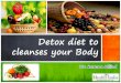 Detox diet to cleanses your Body - Health India TPA · Detox diet to cleanses your Body ... Lemon juice ... If you are not in favour of a detox-diet or going