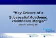 Successful Academic Healthcare Merger” - AAMC · Successful Academic Healthcare Merger ... Case Study of a Failed Merger ... CEO of Penn State Hershey Medical Center and Health