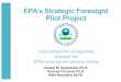 EPA’s Strategic Foresight Pilot Project - Alt Futures€™s Strategic Foresight Pilot Project A pilot project for reinvigorating foresight into EPA’s planning and decision-making