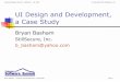 UI Design and Development, a Case Study job as UI developer was to code the screens as fast as possible. ... UI Design and Development, a Case Study Slide 25 Colorado Software Summit: