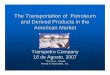 The Transportation of Petroleum and Derived Products in ... · The Transportation of Petroleum and Derived Products in the ... like gasoline, diesel and jet fuel in order to meet