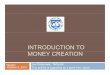 Introduction to money creation - IMF · Examppgyle for boundless endogenous money creation: a bank extends credit of Kyat 100, ... Endogenous Money Creation—Money Multiplier and