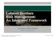 Lehman Brothers Risk Management: An Integrated Framework 194031.pdf · Lehman Brothers Risk Management: An Integrated Framework UESTED BY LBEX-DOCID 194031 THERS HOLDINGS INC
