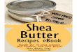 Shea Butter Recipes Butter Recipes E-book ** Thank you so much for purchasing our Shea Butter! ** Shea Butter, also known as “women’s gold”, is a valuable source of income that