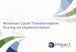 Revenue Cycle Transformation During an Implementation 23, Saturda… · • Redesigned their Revenue Cycle to drive Financial ... “Strong risk management can thwart a ... Legacy