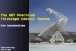 [PPT]The GBT Precision Telescope Control Systemrprestag/kim.ppt · Web viewKim Constantikes Overview The Green Bank Telescope Scientific Requirements and Objectives The Real Telescope