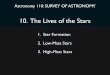 10. The Lives of the Stars - ifa.hawaii.edubarnes/ast110/Starlife.pdf10. The Lives of the Stars 1. Star Formation 2. ... Rotation presents a barrier to star formation; ... c. Death