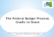 The Federal Budget Process: Cradle to Grave · The Federal Budget Process: Cradle to Grave ... Post-Decisional Post-Decisional ... program and finance management 