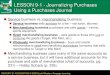 LESSON 9-1 - Journalizing Purchases Using a Purchases Journal ...... Journalizing Purchases Using a Purchases Journal Service business vs. merchandising business ... Transactions Using
