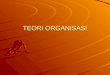 TEORI ORGANISASI€¦ · PPT file · Web view · 2012-02-25Tiga komponen dalam struktur organisasi Kompleksitas; ... (PO) Perilaku organisasi (PO) mengambil pandangan mikro, topik-topik