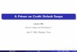 A Primer on Credit Default Swaps - Baruch Collegefaculty.baruch.cuny.edu/lwu/papers/CDS_ov.pdf ·  · 2008-07-07A Primer on Credit Default Swaps Liuren Wu Baruch College and Bloomberg