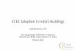 E Adoption in India’s uildings€¦ · E Adoption in India’s uildings ... Indian Institute of Technology, Bombay; ... Institutional architecture •ECBC Policy push from BEE 