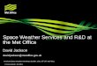 Space Weather Services and R&D at the Met Office · Space Weather Services and R&D at ... overview of space weather science, impacts and products ... Propagation Model 4. Geospace
