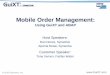 Mobile Order Management - guixt.com Mobile Order Management: Using GuiXT and ABAP ... • GuiXT coding can easily be maintained in- house ... – More ABAP intensive due to IS-Utilities