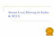 About Coal Mining in India & SCCL - Mine rescueminerescue.org/conferences/2005_Sydney/3.2 Indian Mines Rescue.pdf · About Coal Mining in India & SCCL. ... the needs of the mine of