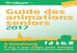 des aînés Guide des animations seniors - media.strasbourg.eumedia.strasbourg.eu/alfresco/d/d/workspace/SpacesStore/72e48b16... · Guide des animations seniors 2017 A Strasbourg,