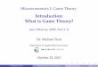 Introduction: What is Game Theory? - Universität Erfurt€¦ ·  · 2013-10-31Microeconomics I: Game Theory Introduction: What is Game Theory? (see Osborne, 2009, Sect 1.1) Dr