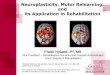 Neuroplasticity, Motor Relearning, and its … Motor Relearning, and its Application in Rehabilitation ... on motor learning to induce neural plasticity •Training should be: - task