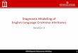 Diagnostic Modeling of English Language Grammar … for the Certificate of Proficiency in English (ECPE) • The ECPE is a test developed and scored by the English Language Institute
