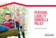 PERSONAL LIABILITY UMBRELLA POLICY - American Family Insurance · WHAT IS A PERSONAL LIABILITY UMBRELLA POLICY? A personal liability umbrella policy adds an extra layer of liability