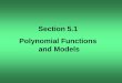 Section 5.1 Polynomial Functions and Modelsacademics.triton.edu/faculty/mlarosa/PP111/satg5e_ppt_5.1.pdf · Degree No degree Form f(x) -o 00, 00 f(x) Name Zero function Constant function