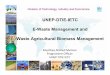 UNEP-DTIE-IETC E-Waste Management and Waste ... Ahmed Memon Programme Officer UNEP DTIE IETC UNEP-DTIE-IETC E-Waste Management and Waste Agricultural Biomass Management 2 E-Waste E-waste