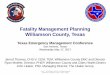 Fatality Management Planning Williamson County, Texas Conferen… · Fatality Management Planning Williamson County, Texas ... Thomas was employed as a Shift Commander for Wilco 