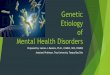 Genetic Etiology of Mental Health Disorders - Coping.uscoping.us/images/Genetic_Etiology_of_Mental_Health... · Genetic Etiology of Mental Health Disorders Prepared by: James J. Messina,