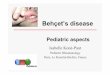 Pediatric Rheumatology - Familial Mediterranean Feverfmf.igh.cnrs.fr/ISSAID/doc/FMF SAID 2008/07.04.08/14.50_Kone-Paut.pdf · Behçet’s disease Isabelle Koné-Paut Pediatric Rheumatology