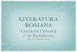 LITERATURA ROMANA · LITERATURA ROMANA Literatura Universal 2º de Bachillerato José Mª González-Serna