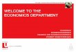 WELCOME TO THE ECONOMICS DEPARTMENT - Home | … BUEC FBEC Orientation 2012.pdf · • The application of statistical analysis to empirical questions in ... • Econometrics and quantitative