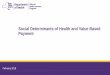 Social Determinants of Health and Value Based Payment Care and Social/SDH Spending. 6 ... Level 2 or Level 3 agreements will be ... underlying drivers of poor health outcomes—the
