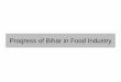 Progress of Bihar in Food Industry - Deptt. of Industriesindustries.bih.nic.in/Documents/FP-Progress-of-Bihar.pdfProgress of Bihar in Food Industry Total No of PAMC Approved Projects