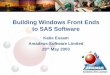 building Windows Front Ends To Sas Software - Lex · Building Windows Front Ends to SAS Software ... –Rich client applications –Web client applications ... End Function • SASCode