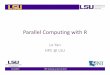 Parallel Computing with R - Louisiana State University€¦ ·  · 2017-11-01Parallel Computing with R Le Yan ... in C or Fortran; ... computing inverse and determinant of a matrix