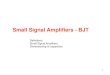 Small Signal Amplifiers - BJT - Tor Vergata - Signal Amplifiers - BJT Definitions Small Signal Amplifiers Dimensioning of capacitors 1 Small signal condition When the input signal