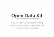 OpenDataKit A"setof"open"source"tools"to"help" organiza3ons"collect,"aggregate"and" visualize"their"rich"data." h8p://code.google.com/p/open