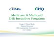 Medicare & Medicaid EHR Incentive Programs - Health IT · Medicare & Medicaid EHR Incentive Programs ... only does giving providers in 2011 a third year of Stage 1 enable the time