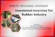 Investment Incentive For Rubber Industry - mrepc.com · Investment Incentive For Rubber Industry ... Overview of Rubber Industries in Malaysia ... • Tenaga Nasional Berhad • Telekom