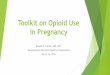 Toolkit on Opioid Use in Pregnancy - …676sdlkjmjjc.mapqc.org/app/download/965098639/MPQC_Toolkit+slides...Toolkit on Opioid Use in Pregnancy Ronald E. Iverson, ... Involvement •Communication